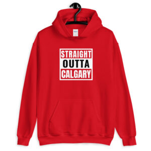 STRAIGHT OUTTA CALGARY Unisex Hoodie