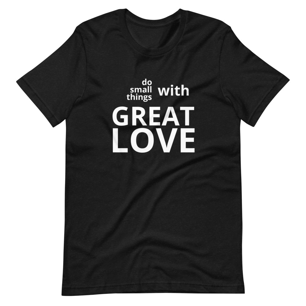Do Small Things With Great Love t-shirt - Image 5