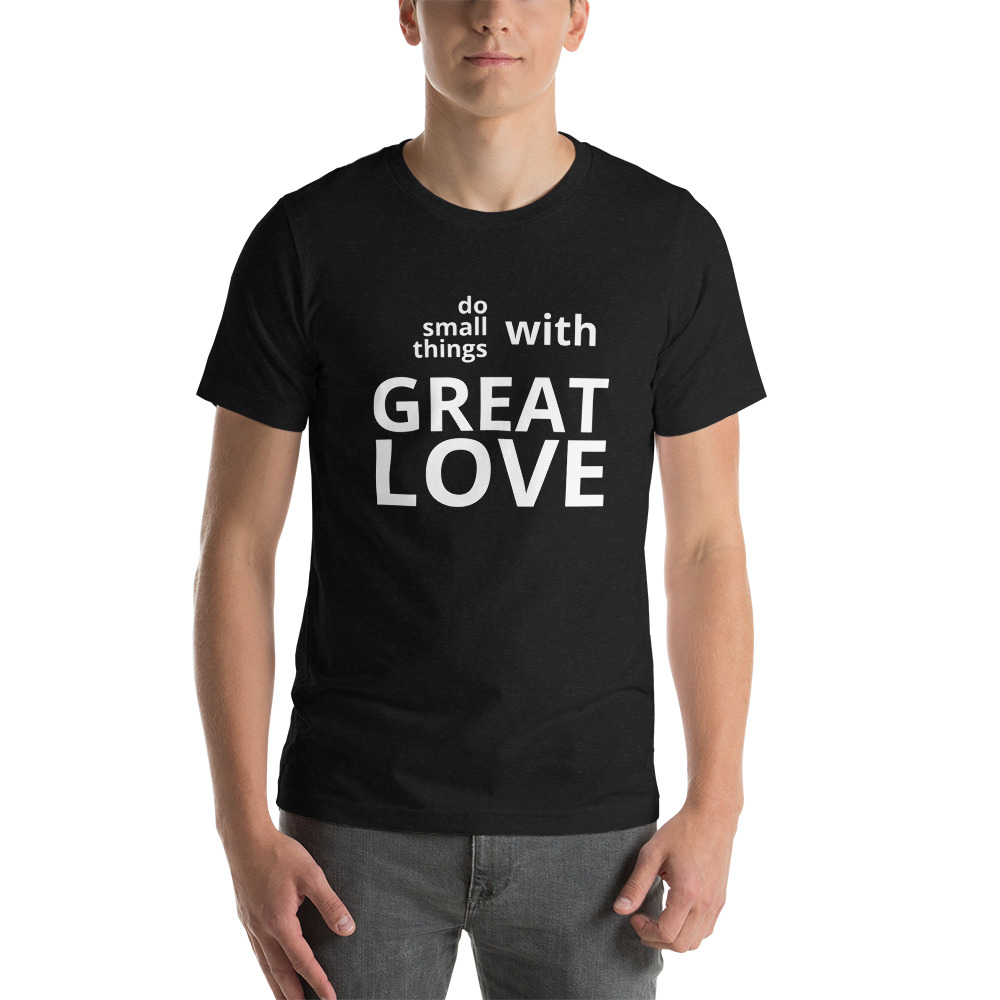 Do Small Things With Great Love t-shirt - Image 6