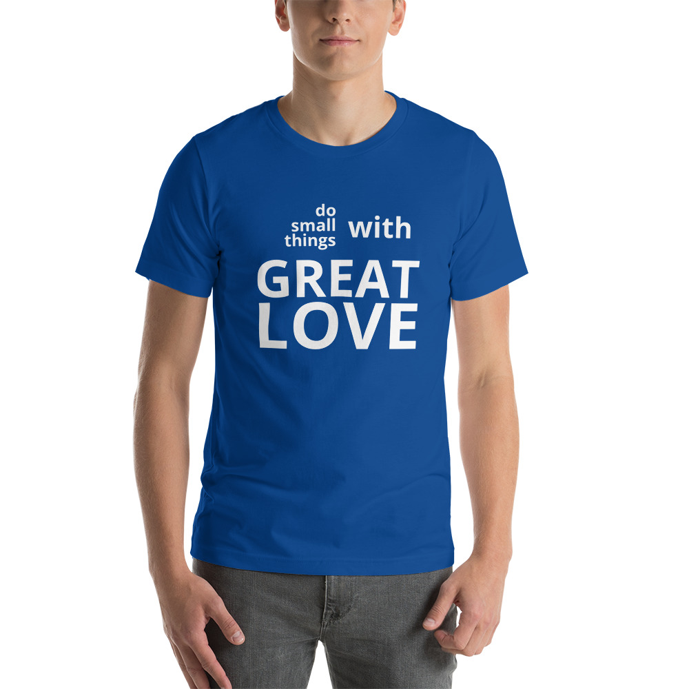Do Small Things With Great Love t-shirt