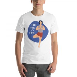 One Thing At A Time T-Shirt