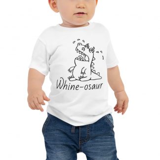 Whine-osaur Baby Dinosaur t-shirt