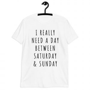Between Saturday and Sunday T-Shirt