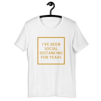 I've Been Social Distancing T-shirt