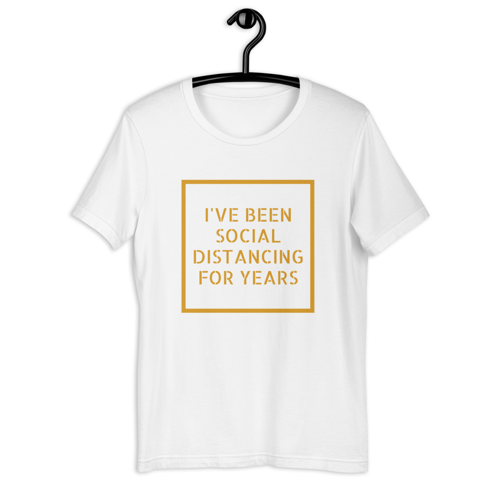 I've Been Social Distancing T-shirt