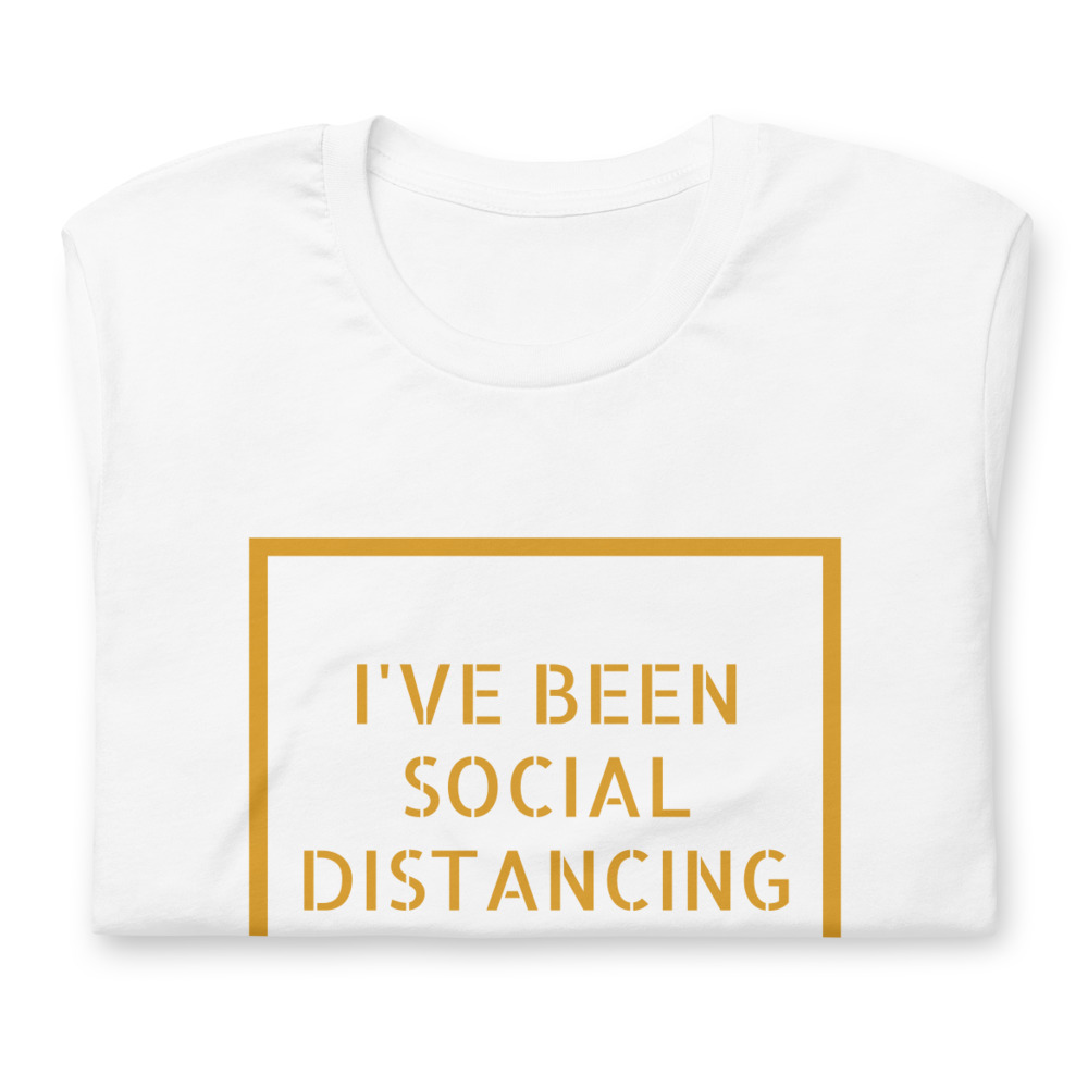 I've Been Social Distancing T-shirt - Image 6
